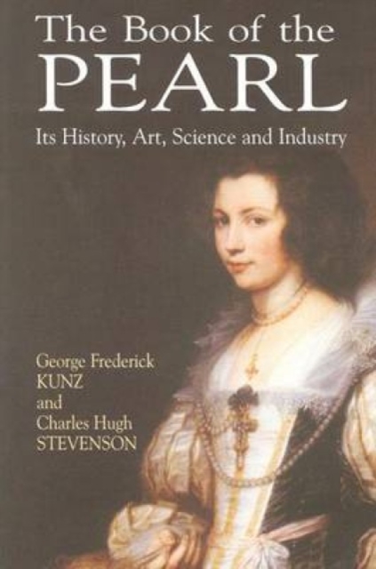 The Book of the Pearl : its History, Art, Science and Industry, Paperback / softback Book