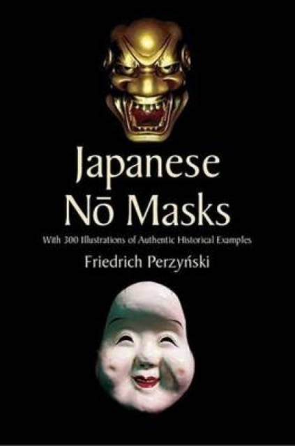 Japanese No Masks : With 300 Illustrations of Authentic Historical Examples, Paperback / softback Book