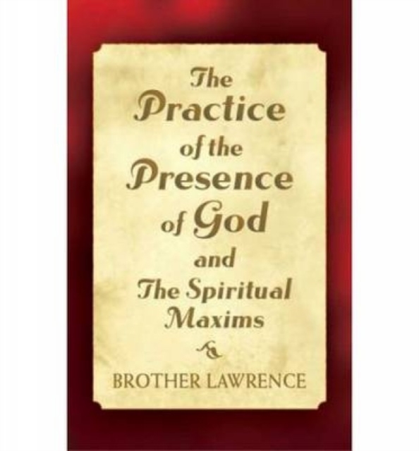The Practice of the Presence of God and the Spiritual Maxims, Paperback / softback Book