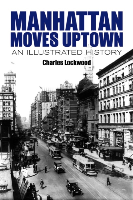 Manhattan Moves Uptown : An Illustrated History, Paperback / softback Book