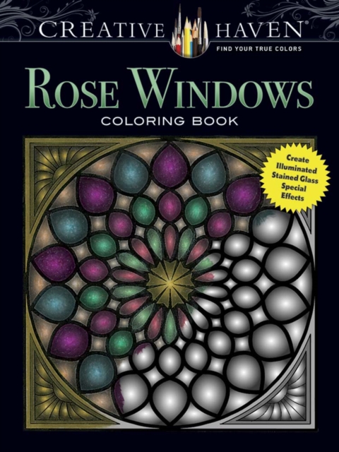 Creative Haven Rose Windows Coloring Book : Create Illuminated Stained Glass Special Effects, Paperback / softback Book