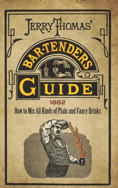 Jerry Thomas' Bartenders Guide : How to Mix All Kinds of Plain and Fancy Drinks, EPUB eBook