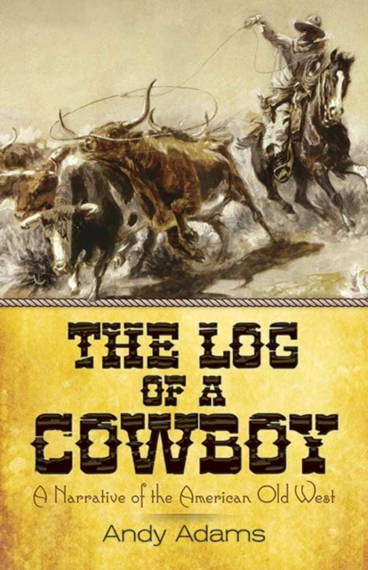 The Log of a Cowboy : A Narrative of the American Old West, Paperback / softback Book