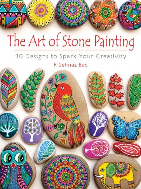 The Art of Stone Painting : 30 Designs to Spark Your Creativity, PDF eBook