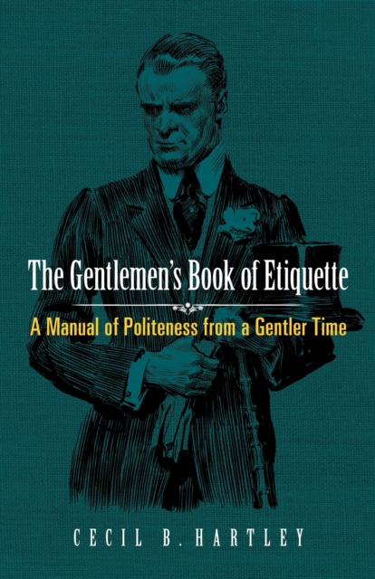 The Gentlemen's Book of Etiquette : A Manual of Politeness from a Gentler Time, EPUB eBook