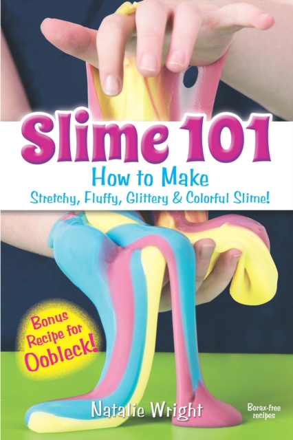 Slime 101 : How to Make Stretchy, Fluffy, Glittery & Colorful Slime!, PDF eBook