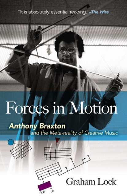 Forces in Motion: Anthony Braxton and the Meta-Reality of Creative Music, Paperback / softback Book