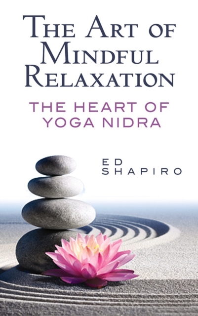 The Art of Mindful Relaxation: the Heart of Yoga Nidra, Paperback / softback Book
