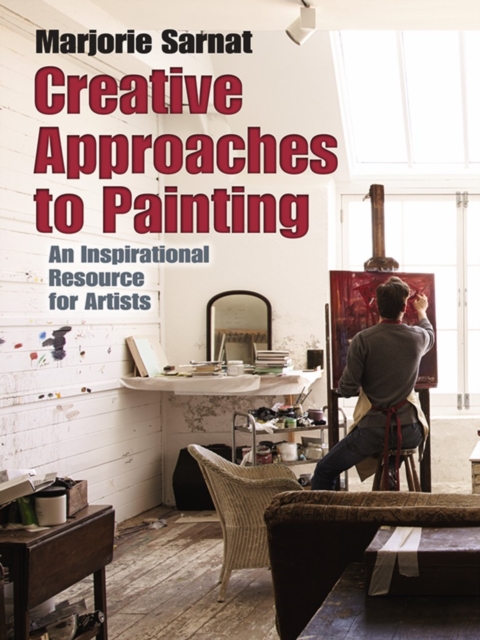 Creative Approaches to Painting: an Inspirational Resource for Artists, Paperback / softback Book