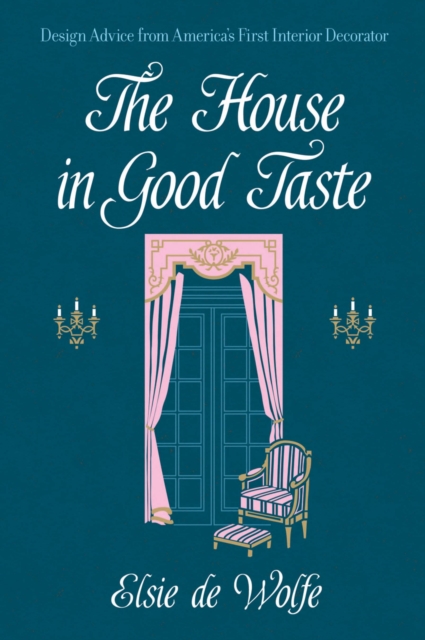 The House in Good Taste : Design Advice from America's First Interior Decorator, EPUB eBook