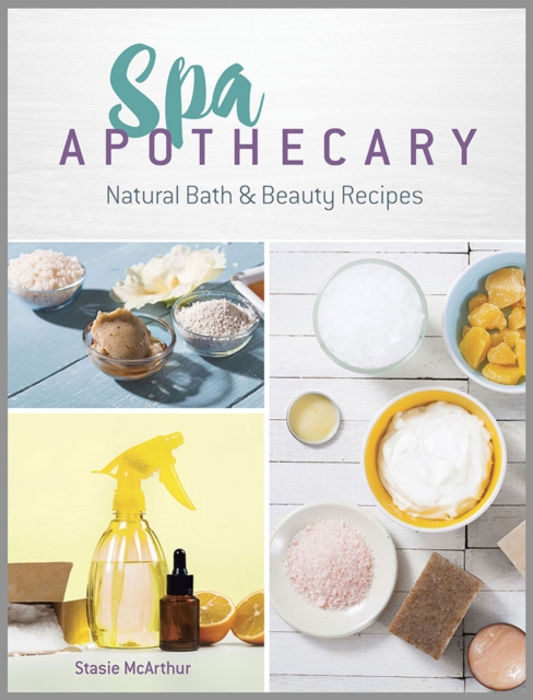 Spa Apothecary : Natural Products to Make for You and Your Home, Paperback / softback Book