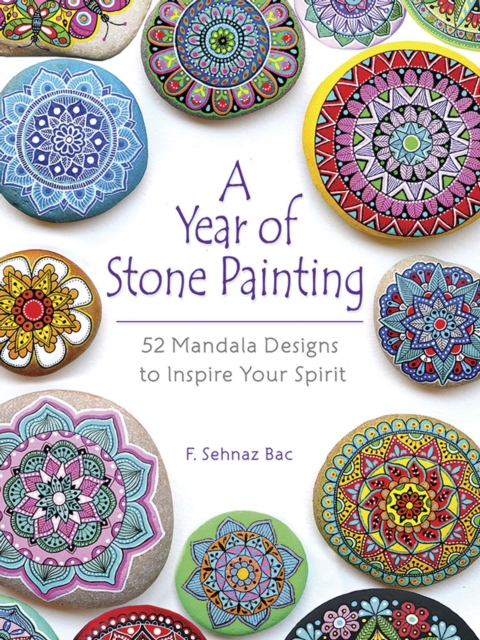 A Year of Stone Painting : 52 Mandala Designs to Inspire Your Spirit, Paperback / softback Book