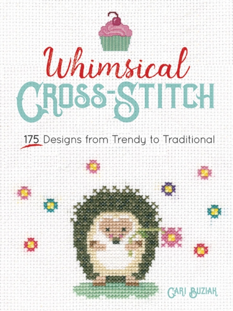 Whimsical Cross-Stitch : 175 Designs from Trendy to Traditional, Paperback / softback Book