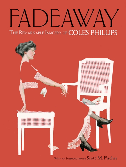 Fadeaway: the Remarkable Imagery of Coles Phillips : The Remarkable Imagery of Coles Phillips, Paperback / softback Book