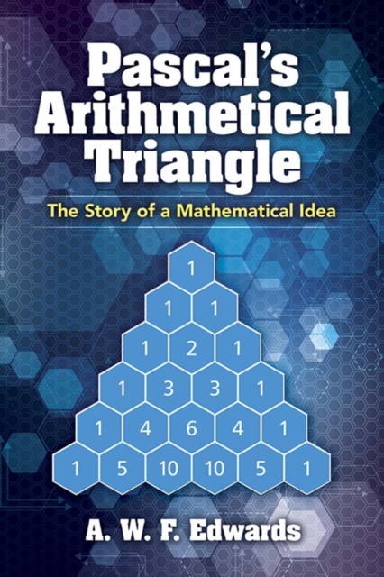 Pascal'S Arithmetical Triangle : Pascal'S Arithmetical Triangle: the Story of a Mathematical Idea, Paperback / softback Book