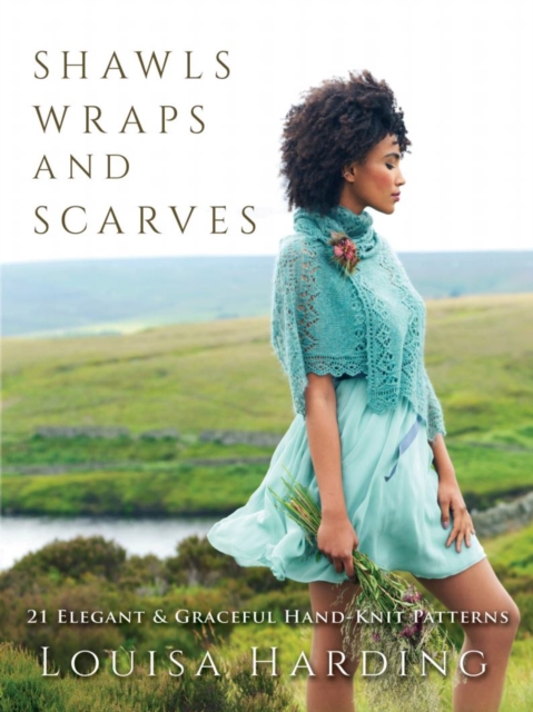 Shawls, Wraps and Scarves : 21 Elegant and Graceful Hand-Knit Patterns, Paperback / softback Book