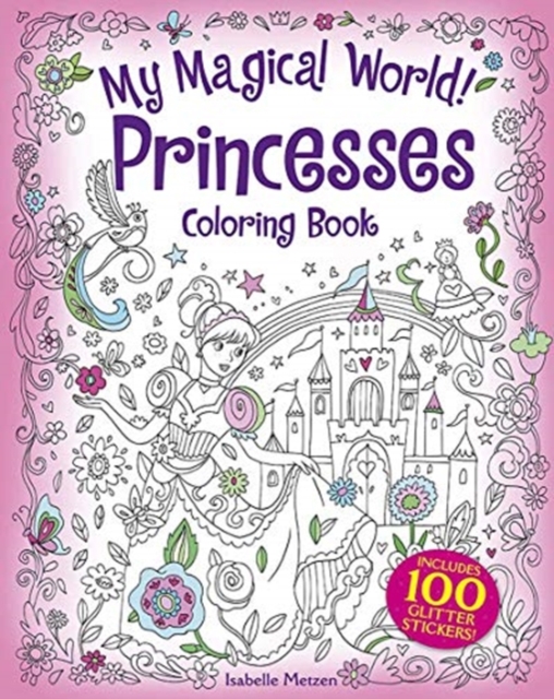 My Magical World! Princesses Coloring Book : Includes 100 Glitter Stickers!, Paperback / softback Book
