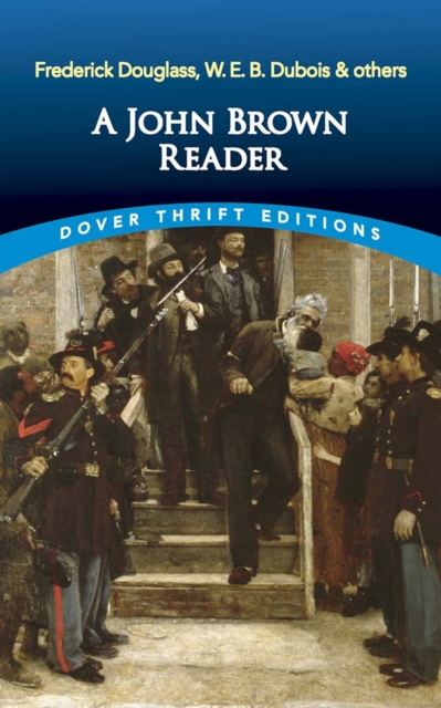 A John Brown Reader : John Brown, Frederick Douglass, W.E.B. Du Bois & Others, Paperback / softback Book