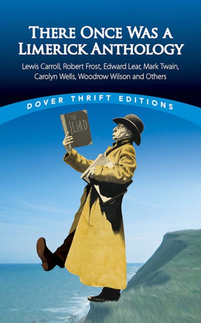 There Once Was a Limerick Anthology : Lewis Carroll, Robert Frost, Edward Lear, Mark Twain, Carolyn Wells, Woodrow Wilson and Others, Paperback / softback Book