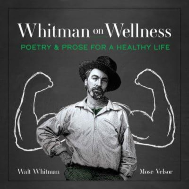 Whitman on Wellness : Poetry and Prose for a Healthy Life, Paperback / softback Book
