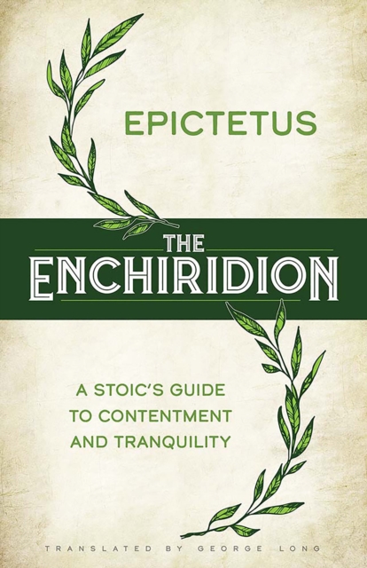 The Enchiridion : A Stoic's Guide to Contentment and Tranquility, EPUB eBook