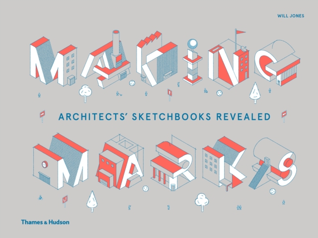 Making Marks : Architects' Sketchbooks - The Creative Process, Hardback Book
