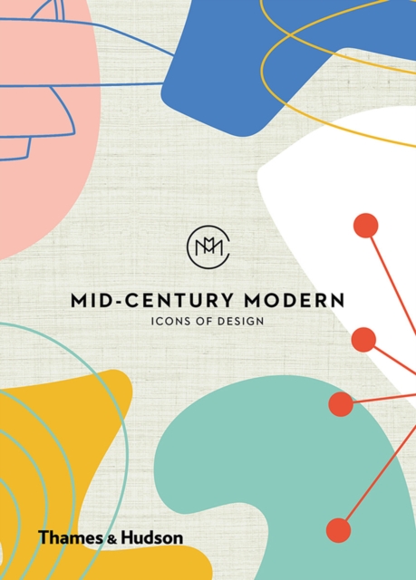 Mid-Century Modern: Icons of Design, Hardback Book