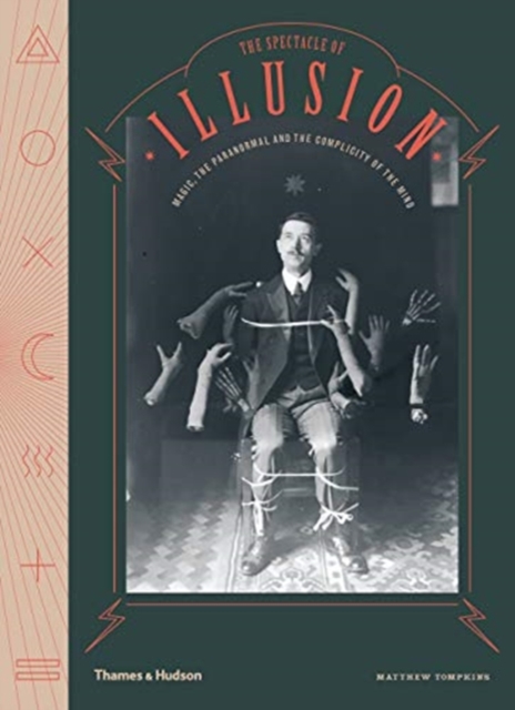 The Spectacle of Illusion : Magic, the paranormal & the complicity of the mind, Hardback Book