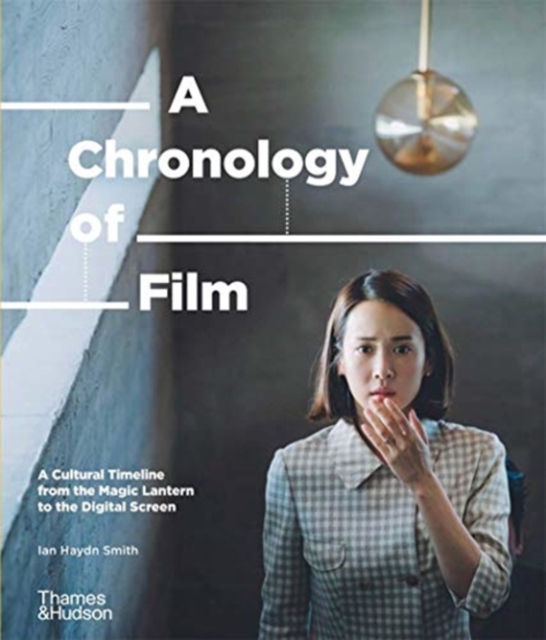 A Chronology of Film : A Cultural Timeline from the Magic Lantern to the Digital Screen, Hardback Book