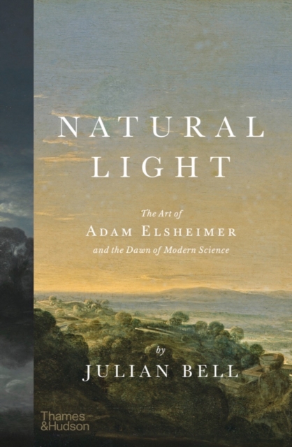 Natural Light : The Art of Adam Elsheimer and the Dawn of Modern Science, Hardback Book