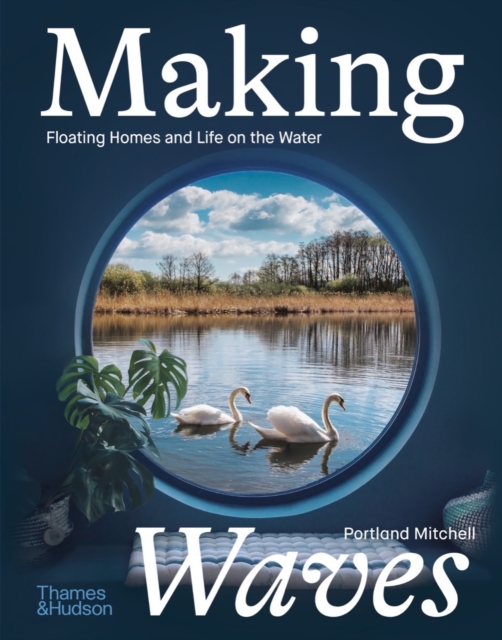Making Waves : Floating Homes and Life on the Water, Hardback Book