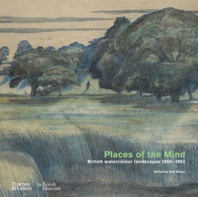 Places of the Mind (British Museum) : British watercolour landscapes 1850-1950, Hardback Book