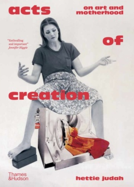 Acts of Creation : On Art and Motherhood, Hardback Book