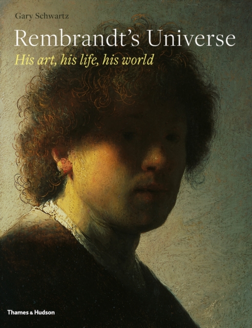 Rembrandt's Universe : His Art, His Life, His World, Hardback Book