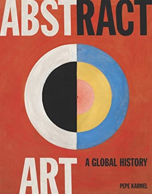 Abstract Art: A Global History, Hardback Book