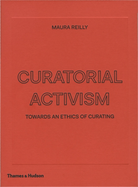 Curatorial Activism : Towards an Ethics of Curating, Hardback Book