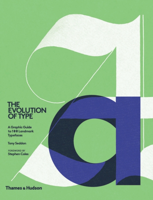 The Evolution of Type : A Graphic Guide to 100 Landmark Typefaces, Hardback Book
