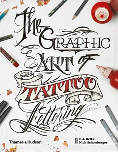 The Graphic Art of Tattoo Lettering : A Visual Guide to Contemporary Styles and Designs, Hardback Book