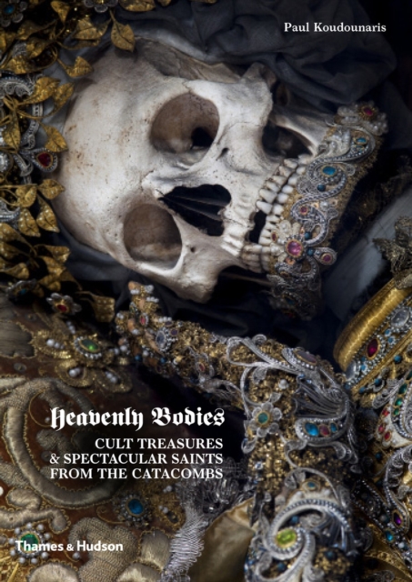 Heavenly Bodies : Cult Treasures & Spectacular Saints from the Catacombs, Hardback Book