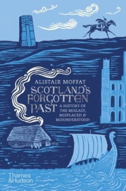 Scotland's Forgotten Past : A History of the Mislaid, Misplaced and Misunderstood, Hardback Book