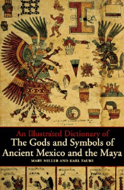 An Illustrated Dictionary of the Gods and Symbols of Ancient Mexico and the Maya, Paperback / softback Book