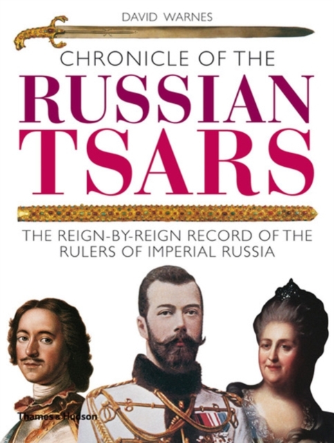 Chronicle of the Russian Tsars : The Reign-by-Reign Record of the Rulers of Imperial Russia, Paperback / softback Book