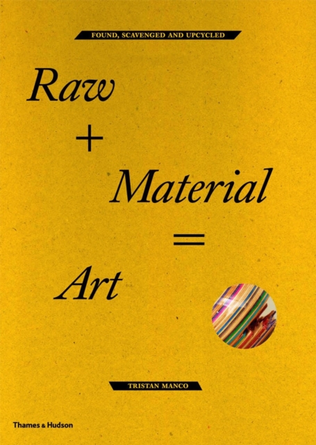 Raw + Material = Art : Found, Scavenged and Upcycled, Paperback / softback Book