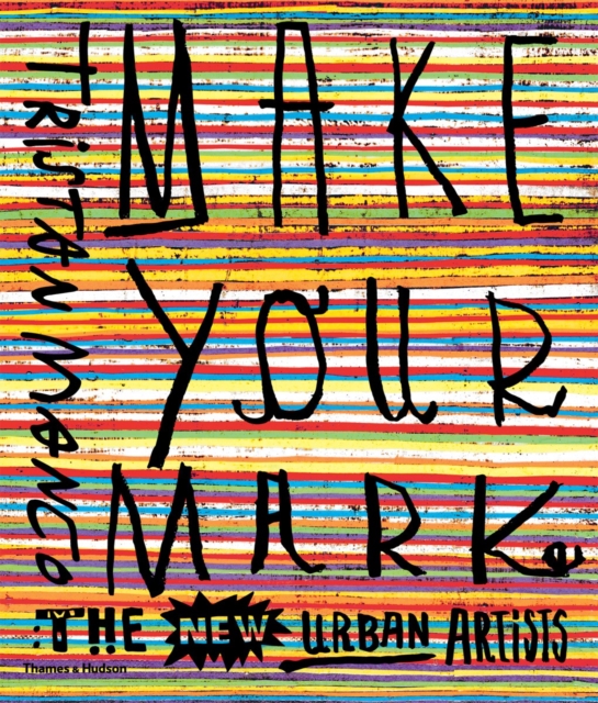 Make Your Mark : The New Urban Artists, Paperback / softback Book