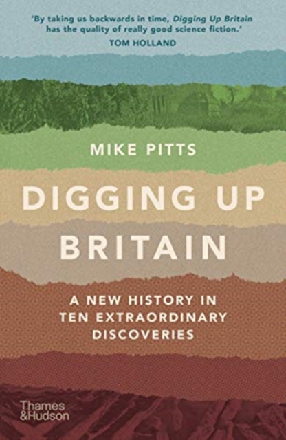 Digging Up Britain : A New History in Ten Extraordinary Discoveries, Paperback / softback Book
