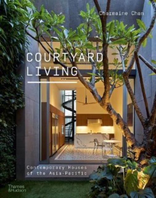 Courtyard Living : Contemporary Houses of the Asia-Pacific, Paperback / softback Book