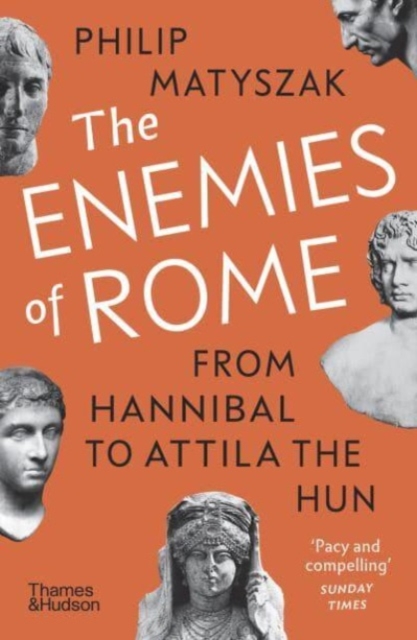 The Enemies of Rome : From Hannibal to Attila the Hun, Paperback / softback Book