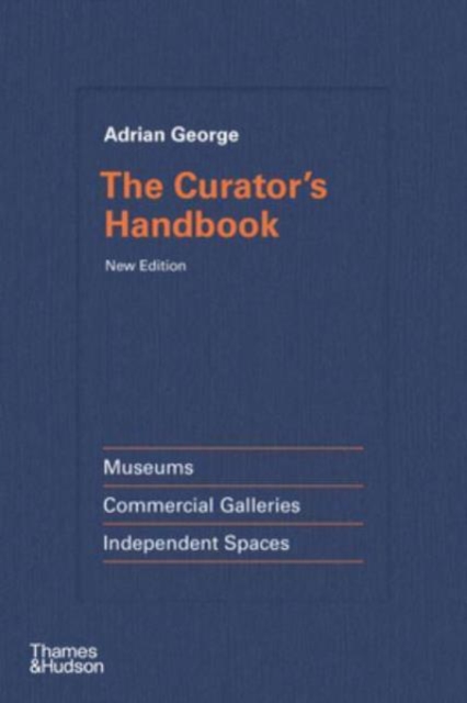 The Curator's Handbook : Museums, Commercial Galleries, Independent Spaces, Hardback Book