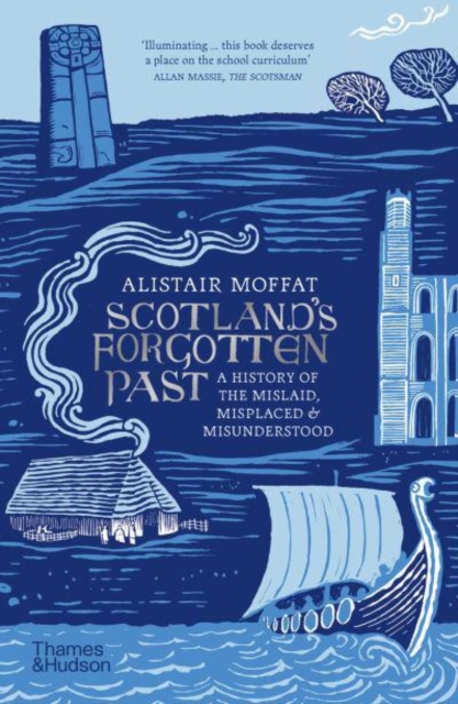 Scotland's Forgotten Past : A History of the Mislaid, Misplaced and Misunderstood, Paperback / softback Book
