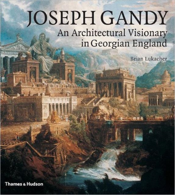 Joseph Gandy : An Architectural Visionary in Georgian England, Hardback Book